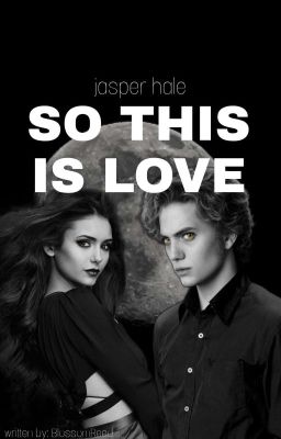 SO THIS IS LOVE ◇ jasper hale [1] cover