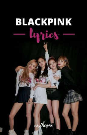 BLACKPINK LYRICS by aestheqme