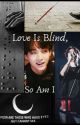 ⇝Love Is Blind, So Am I⇜ •ʏᴏᴏɴꜱᴇᴏᴋ• {English} by yoongi_lxve