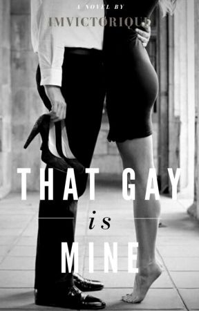 THAT GAY IS MINE (Book 2) UNDER-EDITING by ImVictorique