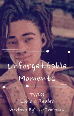 Unforgettable Moments (TWDG Louis x Reader) cover