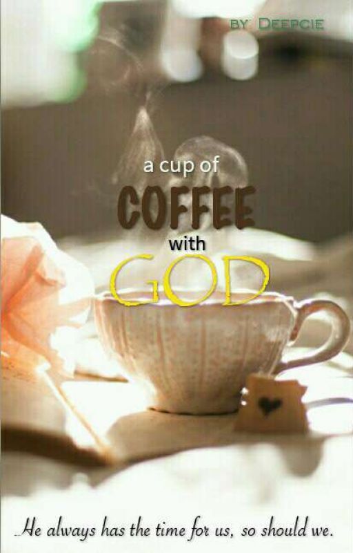 a cup of COFFEE with GOD by Deepcie