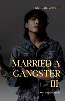 Married A Gangster 3 || JJK ✔️ cover