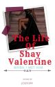 The Life Of Shay Valentine(unedited) by Jody244