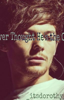 Never Thought He's The One (Louis Tomlinson Fanfic) *COMPLETED* cover