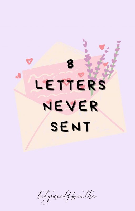 8 Letters Never Sent  by letyourselfbreathe