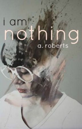 I am Nothing by A-Roberts