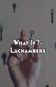 Lachambers- What If?  by lmvnlla