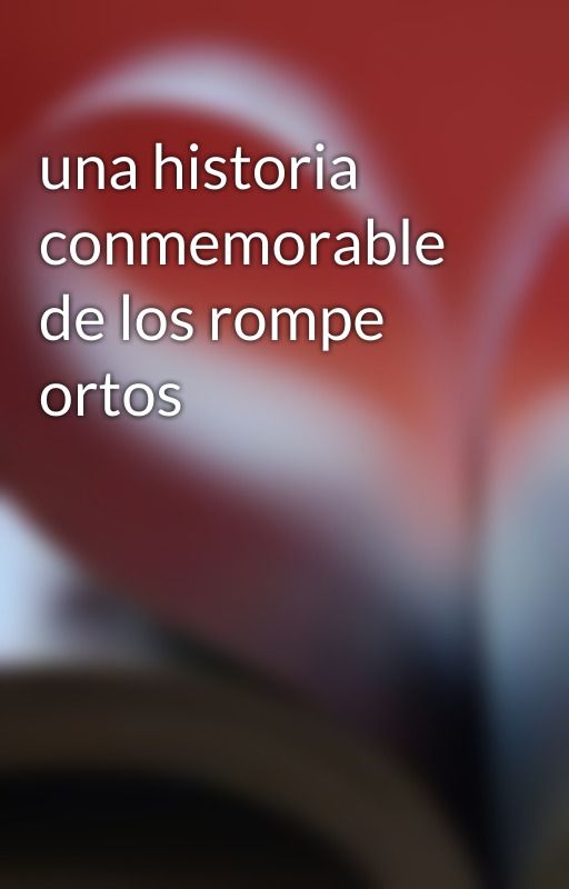 una historia conmemorable de los rompe ortos by user44639591