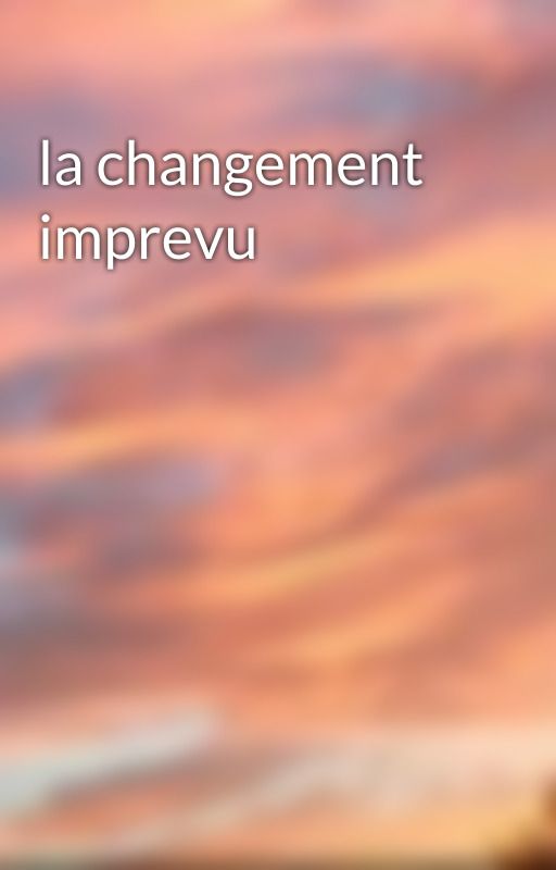 la changement imprevu by jejjc1