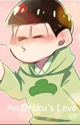 ♡《An Otaku's Love》♡~Choromatsu x Reader (Fluff) cover