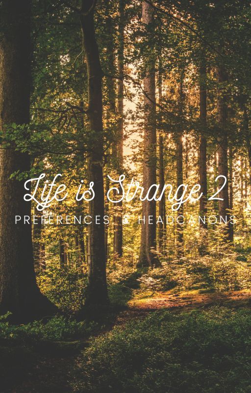 Life is Strange 2 ★ Preferences & Headcanons by Arcadias-Hell