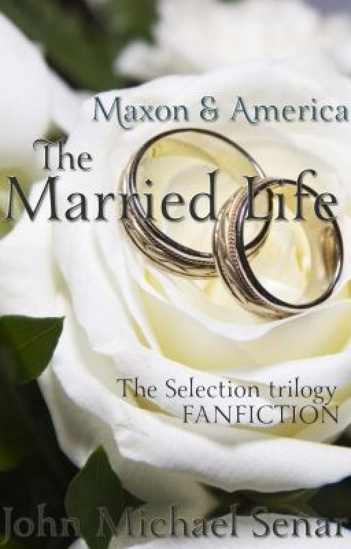 Maxon & America: The Married Life (A The Selection Fanfiction) by JMSenar