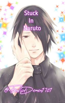 Stuck in Naruto {Sasuke Romance/AU{18 } cover