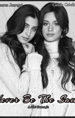 Never Be The Same (Camren short fic) (COMPLETED) cover