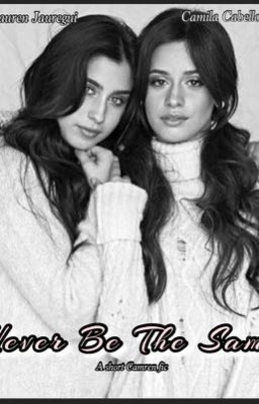 Never Be The Same (Camren short fic) (COMPLETED) by YepStillQueer