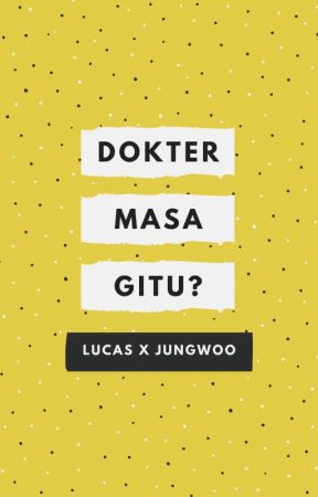 Dokter Masa Gitu (Lucas x Jungwoo) by sayangnyalucas