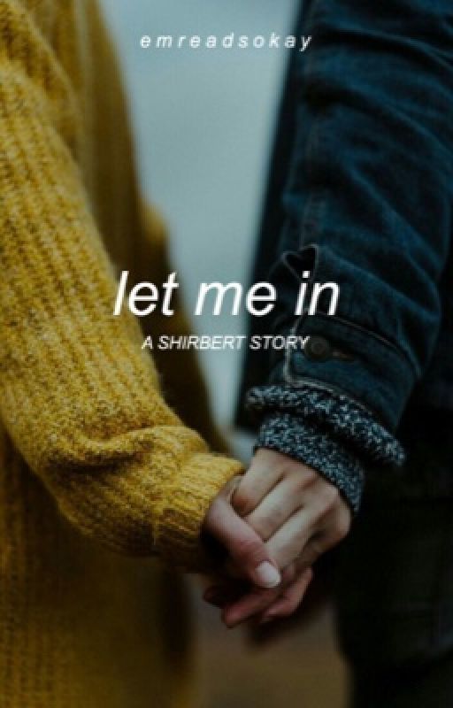 let me in | shirbert  by emreadsokay