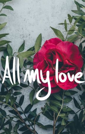 All My Love by possiblysomebody