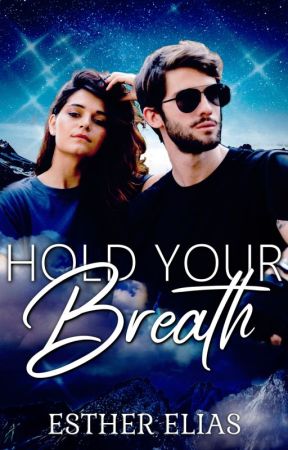 HOLD YOUR BREATH by EstherEliasRomance