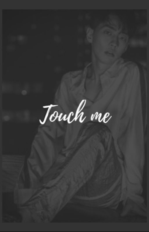 Touch Me by gdoughnut