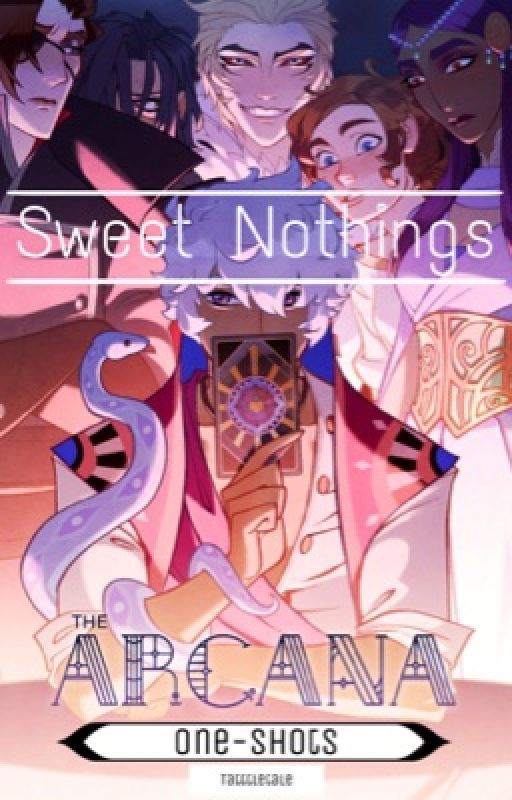 Sweet Nothings (One-Shots) | The Arcana by Tatttletale