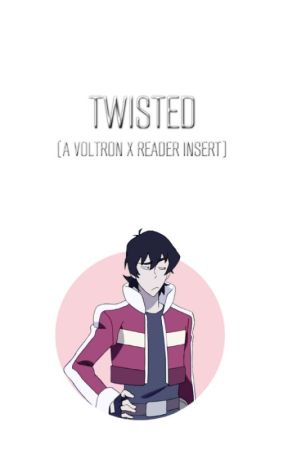 Twisted [A Voltron x Reader Insert] by 24Clover