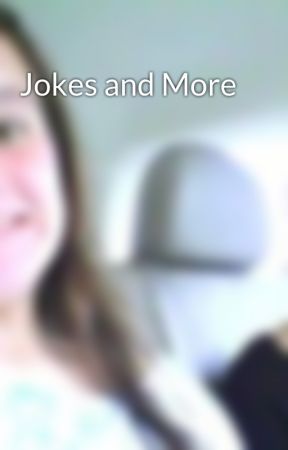 Jokes and More by morgan1598