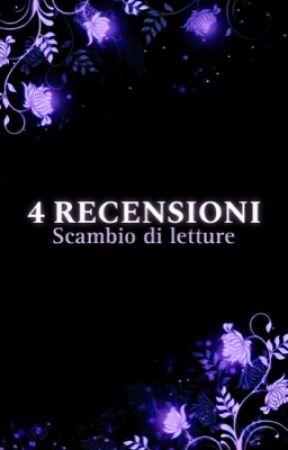 4 RECENSIONI - Scambio di Letture by ehilyhydem