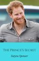 The Prince's Secret (Prince Harry Fanfic) by SatyraSpenser