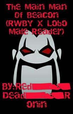 The Main Man Of Beacon (RWBY x Lobo!Male Reader) cover