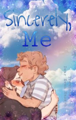 Sincerely, Me (Treebros - Dear Evan Hansen Fanfiction) cover