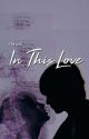 In This Love by mayhem_write