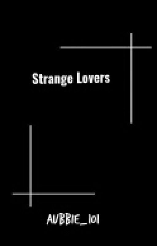 Strange Lovers by aubbiie_101