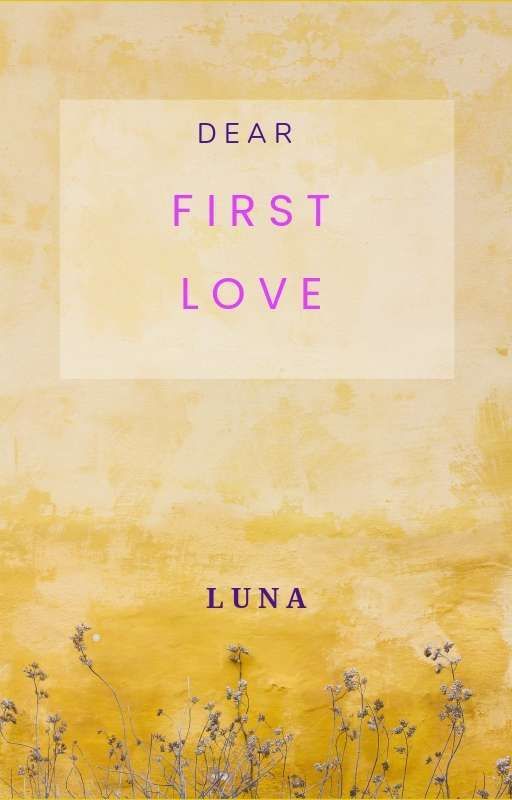 Dear First Love by _justluna07