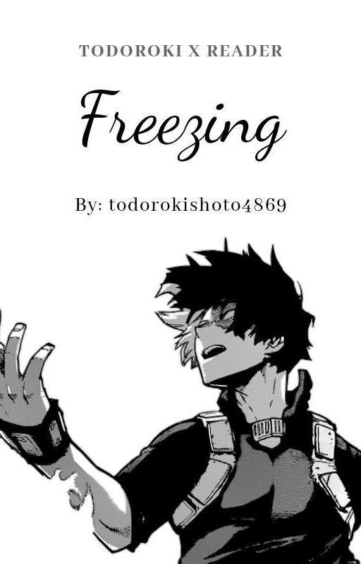 Freezing ↬ [Todoroki Shoto x Reader] by todorokishoto4869