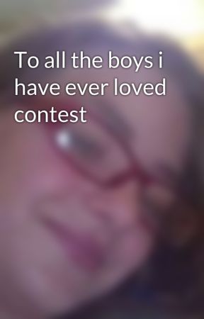 To all the boys i have ever loved contest by HunterOfArtemis055