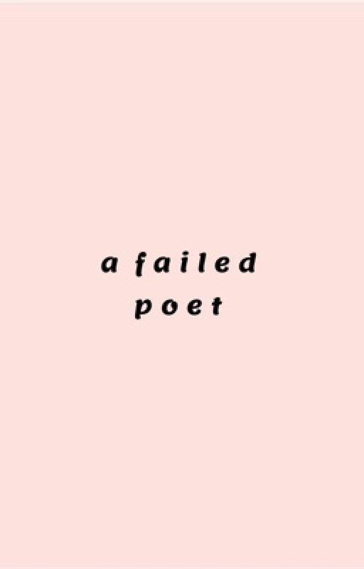 a failed poet || poetry by howaboutyesplease