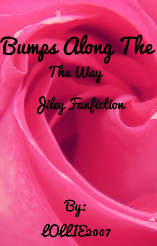 Bumps along the way jiley fanfiction by LOLLIE2007