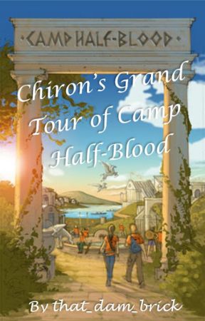 Chiron's Grand Tour Of Camp Half-Blood by that_dam_brick