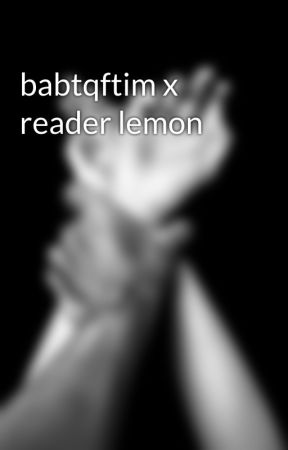 babtqftim x reader lemon by flyingpingsfan