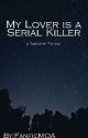 My Lover is a Serial Killer (A Yandere Fanfic) by FanficMOA