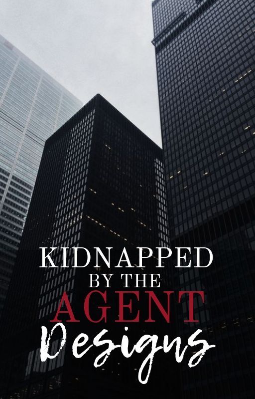 Kidnapped by the Agent • DESIGNS by ValorAndVice