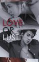 [ENG VER] LOVE OR LUST? (COMPLETED) by shxnxe