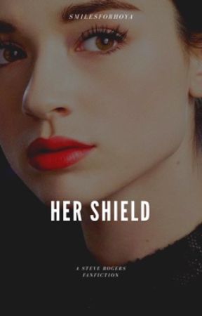 Her Shield | s. rogers [✔] UNDERGOING EDITING by smilesforhoya