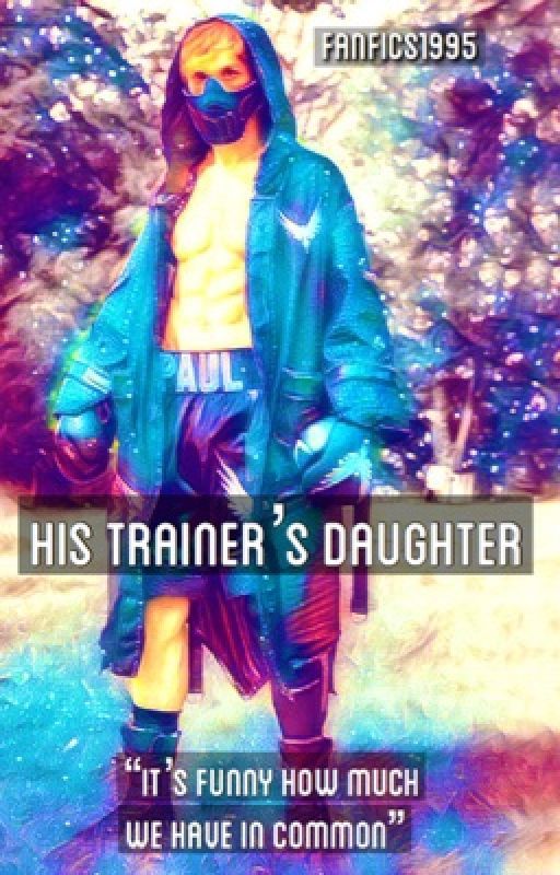 His Trainer's Daughter (A Logan Paul Fan Fiction) by ally_fatima