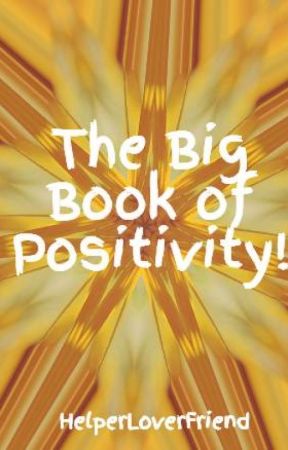 The Big Book of Positivity! by HelperLoverFriend