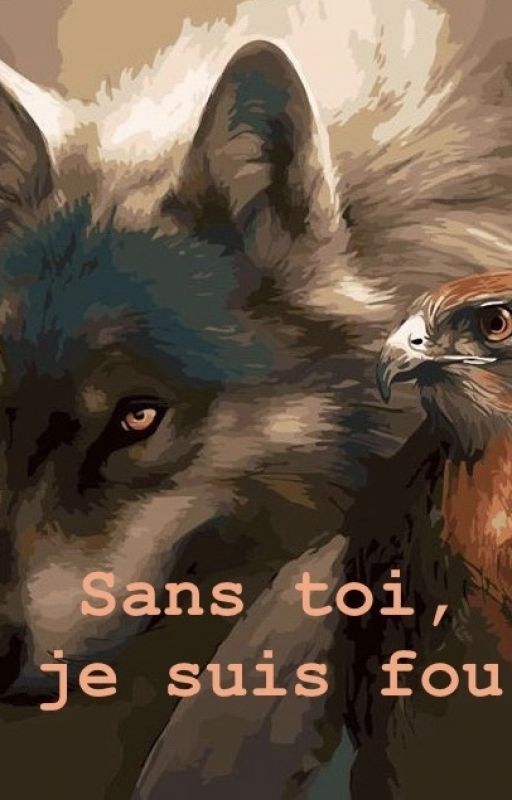 Sans toi, je suis fou (Le loup et l'aigle) by MoneRypa