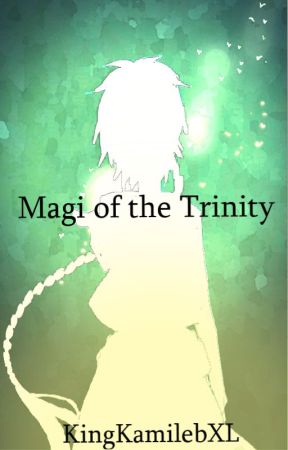 Magi of the Trinity(Trinity Seven x Magi: Labyrinth of Magic) by KingKamilebXL