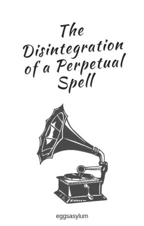 The Disintegration of a Perpetual Spell by eggsasylum